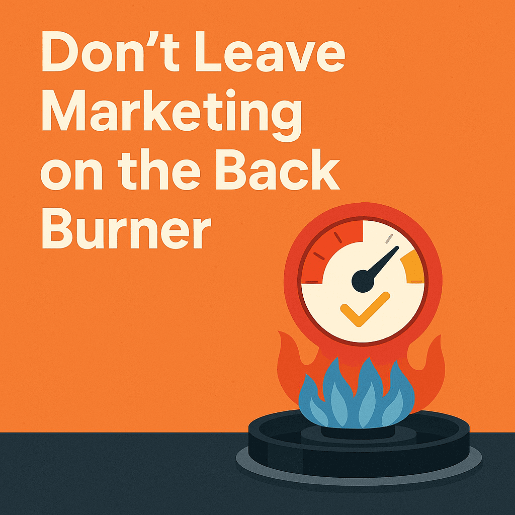 Don't Leave Marketing on the Back Burner